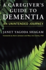A Caregiver's Guide to Dementia : An Unintended Journey - Book