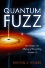 Quantum Fuzz : The Strange True Makeup of Everything Around Us - Book