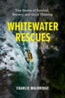 Whitewater Rescues : True Stories of Survival, Bravery, and Quick Thinking - eBook