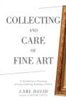 Collecting and Care of Fine Art : An Introduction to Purchasing, Investing, Evaluating, Restoring, and More - eBook