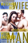 Watching His Wife With Another Man - A Sexy Exhibitionist Cuckold Short Story Featuring MFM Group Sex from Steam Books - eBook