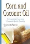 Corn and Coconut Oil : Antioxidant Properties, Uses and Health Benefits - eBook