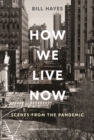 How We Live Now : Scenes from the Pandemic - Book