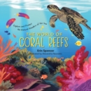 The World of Coral Reefs : Explore and Protect the Natural Wonders of the Sea - Book