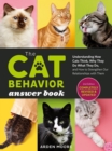 The Cat Behavior Answer Book, 2nd Edition : Understanding How Cats Think, Why They Do What They Do, and How to Strengthen Our Relationships with Them - Book