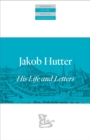 Jakob Hutter : His Life and Letters - Book