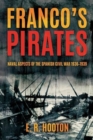 Franco'S Pirates : Naval Aspects of the Spanish Civil War 1936–1939’ to ‘Naval Aspects of the Spanish Civil War 1936–39 - Book