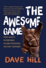 The Awesome Game : One Man's Incredible, Globe-Crushing Hockey Odyssey - eBook