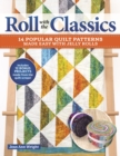 Roll with the Classics : 14 Popular Quilt Patterns Made Easy with Jelly Rolls - eBook