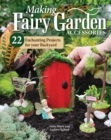 Making Fairy Garden Accessories : 22 Enchanting Projects for Your Backyard - eBook