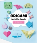 Origami for Little Hands : More Than 30 Animal Foldings, Toys, and Decorations - eBook