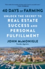 40 Days of Farming : Unlock the Secret to Real Estate Success and Personal Fulfillment - Book