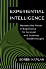 Experiential Intelligence : Harness the Power of Experience for Personal and Business Breakthroughs - Book