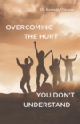 Overcoming the Hurt You Don't Understand - eBook