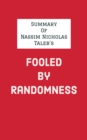 Summary of Nassim Nicholas Taleb's Fooled By Randomness - eBook