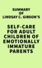 Summary of Lindsay C. Gibson's Self-Care for Adult Children of Emotionally Immature Parents - eBook