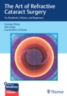 The Art of Refractive Cataract Surgery : For Residents, Fellows, and Beginners - eBook