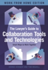 The Lawyer's Guide to Collaboration Tools and Technologies : Smart Ways to Work Together, Work from Home Edition - eBook