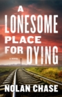 A Lonesome Place For Dying : A Novel - Book