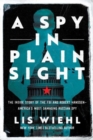 A Spy in Plain Sight : The Inside Story of the FBI and Robert Hanssen-America's Most Damaging Russian Spy - Book