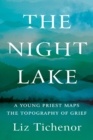 The Night Lake : A Young Priest Maps the Topography of Grief - Book