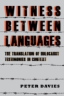 Witness between Languages : The Translation of Holocaust Testimonies in Context - Book