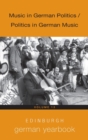 Edinburgh German Yearbook 13 : Music in German Politics / Politics in German Music - Book