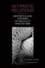 Intimate Relations : Aesthetics and Theories of Sexuality around 1968 - Book