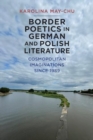 Border Poetics in German and Polish Literature : Cosmopolitan Imaginations since 1989 - Book