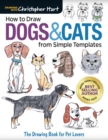 How to Draw Dogs & Cats from Simple Templates : The Drawing Book for Pet Lovers - Book