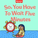 So, You Have to Wait Five Minutes - eBook