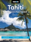 Moon Tahiti & French Polynesia (First Edition) : Best Beaches, Local Culture, Snorkeling & Diving - Book