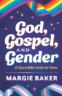 God, Gospel, and Gender : A Queer Bible Study for Teens - Book