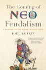 The Coming of Neo-Feudalism : A Warning to the Global Middle Class - Book