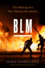 BLM : The Making of a New Marxist Revolution - eBook
