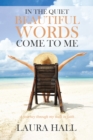 In the Quiet Beautiful Words Come to Me : A journey through my walk in faith - eBook
