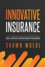 Innovative Insurance : How to Lower Your Risk and Build a More Successful Real Estate Investment Business - eBook