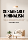 Sustainable Minimalism : Embrace Zero Waste, Build Sustainability Habits That Last, and Become a Minimalist without Sacrificing the Planet (Green Housecleaning, Zero Waste Living) - Book