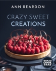 How to Cook That : Crazy Sweet Creations (The Ann Reardon Cookbook) - Book
