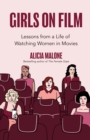 Girls on Film : Lessons From a Life of Watching Women in Movies (Filmmaking, Life Lessons, Film Analysis) (Birthday Gift for Her) - Book