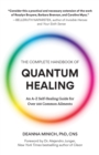 The Complete Handbook of Quantum Healing : An A-Z Self-Healing Guide for Over 100 Common Ailments (Holistic Healing Reference Book) - Book