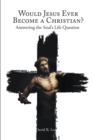 Would Jesus Ever Become a Christian : Answering the Soul's Life Question - eBook