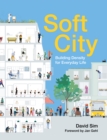 Soft City : Building Density for Everyday Life - eBook