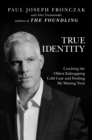 True Identity : Cracking the Oldest Kidnapping Cold Case and Finding My Missing Twin - Book