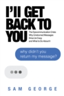 I'll Get Back to You: The Dyscommunication Crisis: Why Unreturned Messages Drive Us Crazy and What to Do About It - eBook