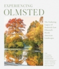 Experiencing Olmsted : The Enduring Legacy of Frederick Law Olmsted's North American Landscapes - Book