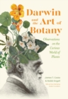 Darwin and the Art of Botany : Observations on the Curious World of Plants - Book