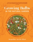 Growing Bulbs in the Natural Garden : Innovative Techniques for Combining Bulbs and Perennials in Every Season - Book
