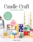 Candle Craft : A Complete Guide; 23 Stylish Projects & Small-Business Tips - Book