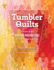Tumbler Quilts : Just One Shape, Endless Possibilities, Play with Colour & Design - Book